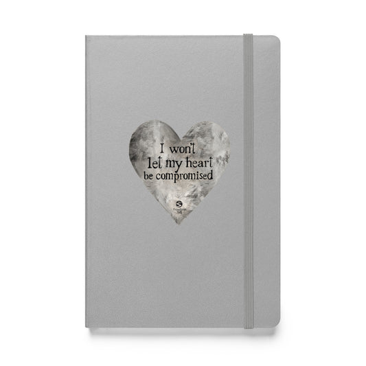 I Won't Let My Heart Be Compromised - Hardcover Bound Notebook