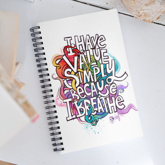 ‘I have value simply because I breathe’ spiral notebook