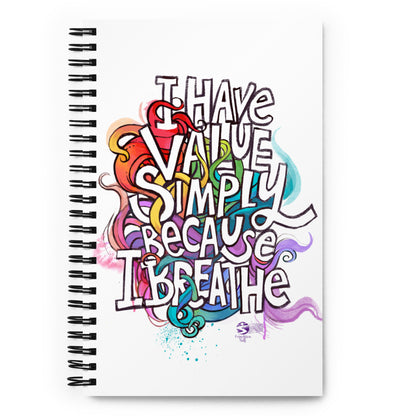 ‘I have value simply because I breathe’ spiral notebook