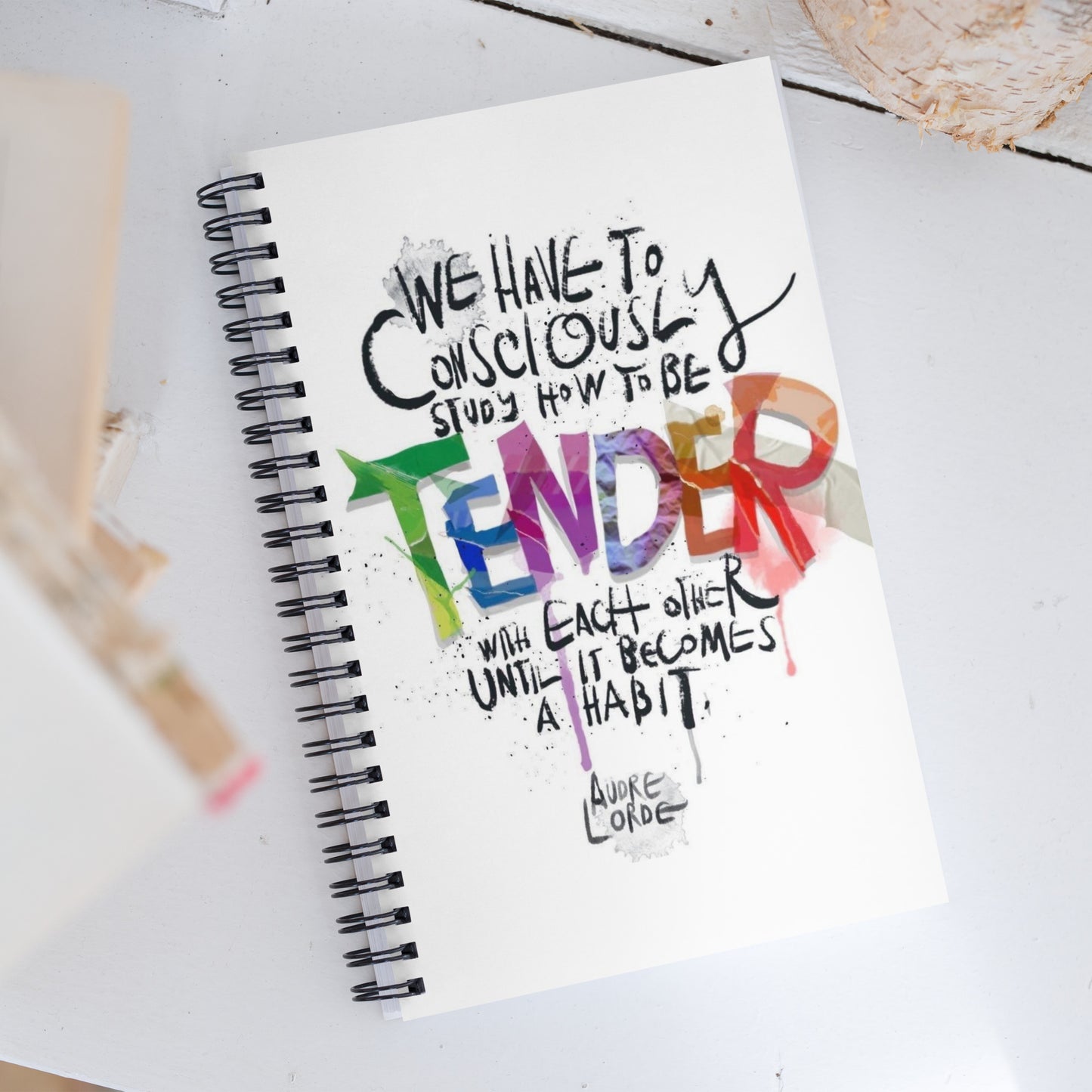 ‘We have to consciously study how to be tender with each other until it becomes a habit' spiral notebook