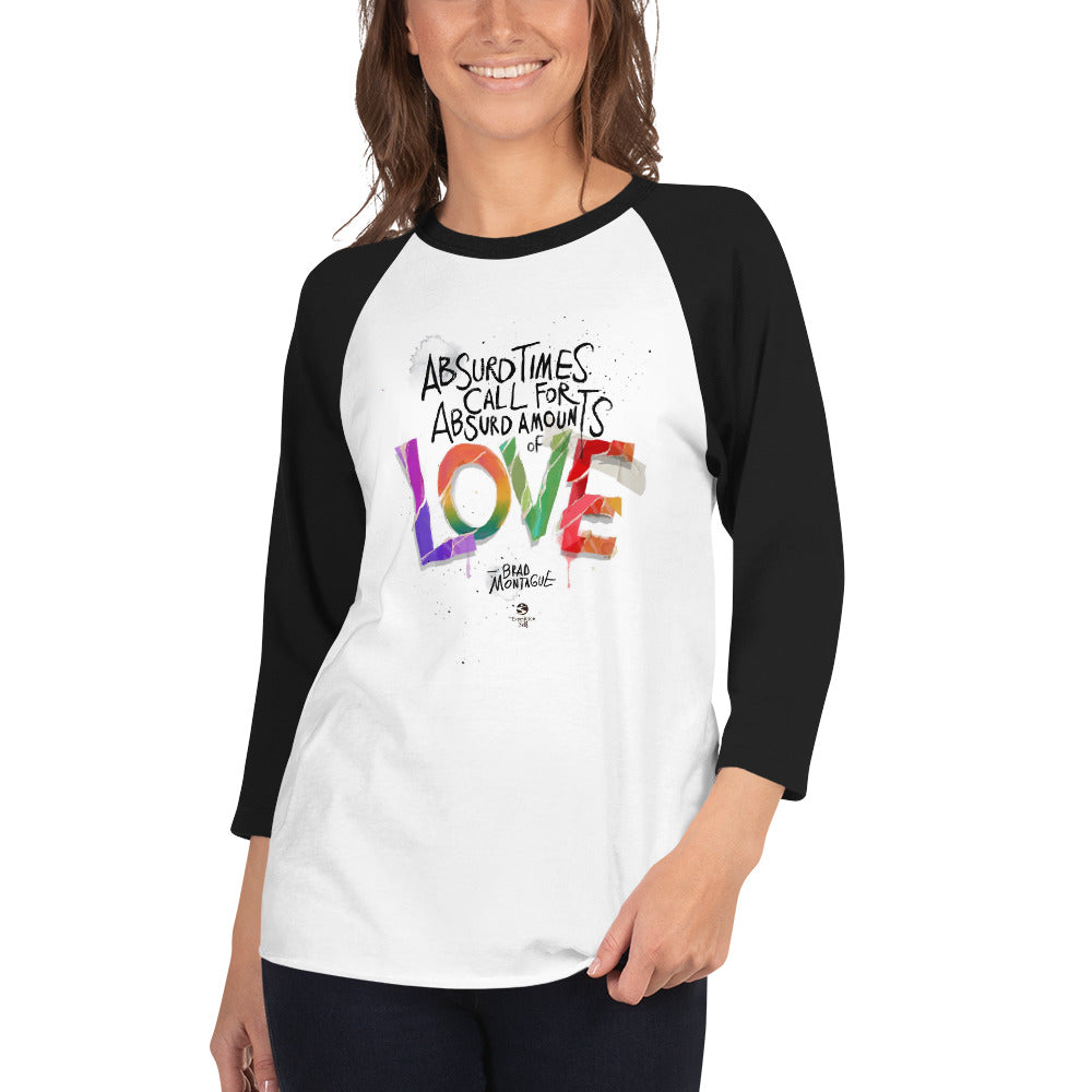 'Absurd times calls for absurd amounts of love' 3/4 sleeve raglan shirt