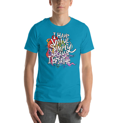 'I Have Value Simply Because I Breathe' gender neutral t-shirt
