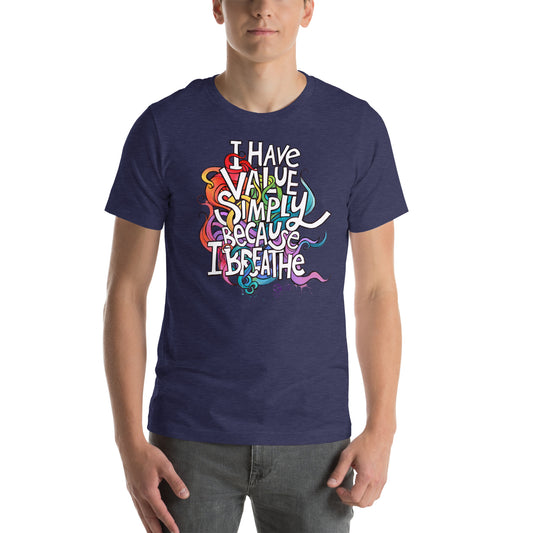 'I Have Value Simply Because I Breathe' gender neutral t-shirt