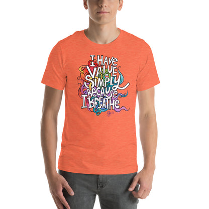 'I Have Value Simply Because I Breathe' gender neutral t-shirt