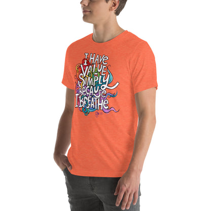 'I Have Value Simply Because I Breathe' gender neutral t-shirt