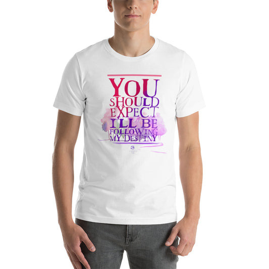 You Should Expect I'll be Following my Destiny - Gender Neutral T-shirt