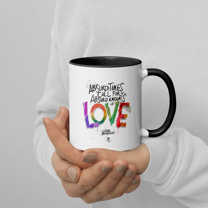 'Absurd Times Call for Absurd Amounts of Love' Mug with Color Inside