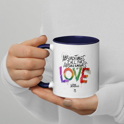 'Absurd Times Call for Absurd Amounts of Love' Mug with Color Inside