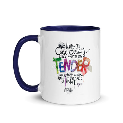 ‘We have to consciously study how to be tender with each other until it becomes a habit' mug with color Inside