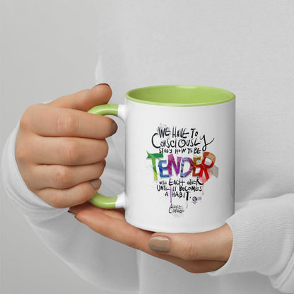 ‘We have to consciously study how to be tender with each other until it becomes a habit' mug with color Inside