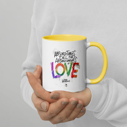 'Absurd Times Call for Absurd Amounts of Love' Mug with Color Inside