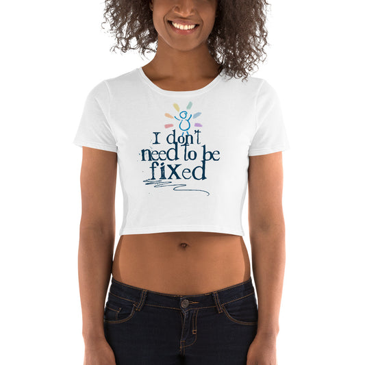 I Don't Need to be Fixed - Women’s Cropped Tee